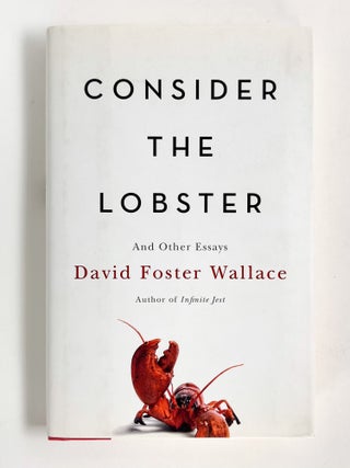 CONSIDER THE LOBSTER AND OTHER ESSAYS. David Foster Wallace.