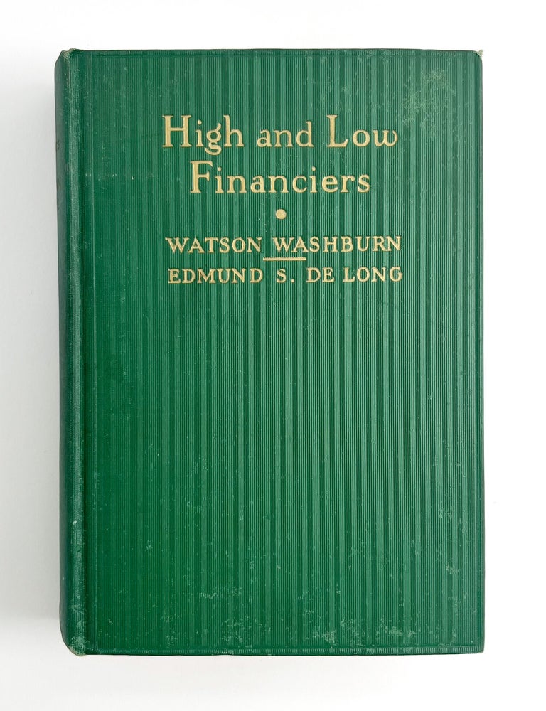 HIGH AND LOW FINANCIERS: Some Notorious Swindlers and Their Abuses of Our Modern Stock Selling System.