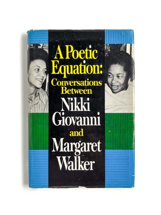 A POETIC EQUATION: CONVERSATIONS BETWEEN NIKKI GIOVANNI AND MARGARET WALKER. Nikki Giovanni, Margaret Walker, Smith.