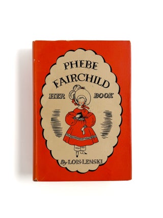Item #56162 PHEBE FAIRCHILD: HER BOOK. Lois Lenski