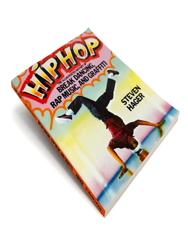 HIP HOP: The Illustrated History of Break Dancing, Rap Music, and Graffiti