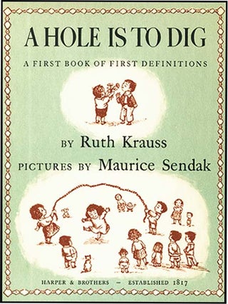 A HOLE IS TO DIG. Ruth Krauss, Maurice Sendak.