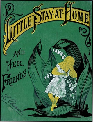 Item #9809 LITTLE STAY-AT-HOME AND HER FRIENDS. L. Clarkson